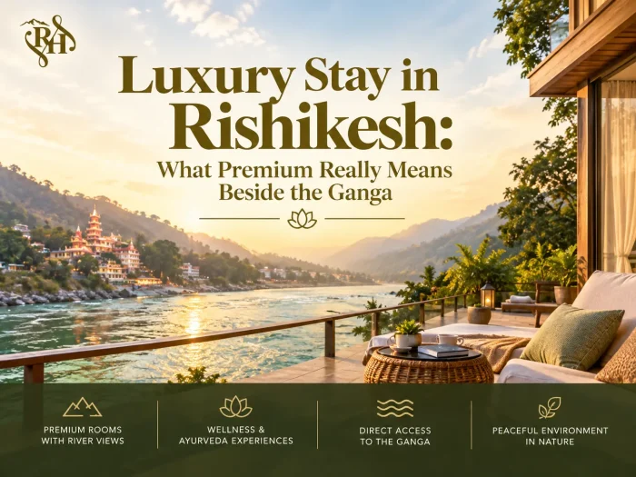 Luxury Stay in Rishikesh: What Premium Really Means Beside the Ganga